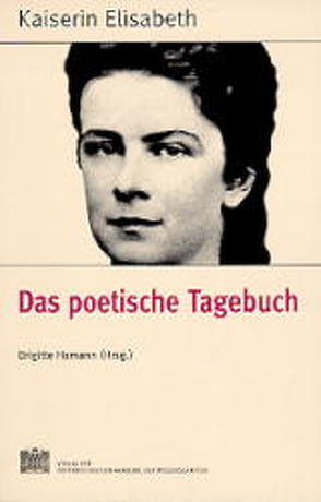 Fontes rerum Austriacarum. Österreichische Geschichtsquellen / Kaiserin Elisabeth – Das poetische Tagebuch von Hamann,  Brigitte