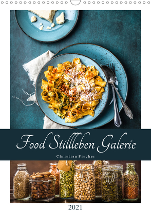 Food Stillleben Galerie (Wandkalender 2021 DIN A3 hoch) von Fischer,  Christian