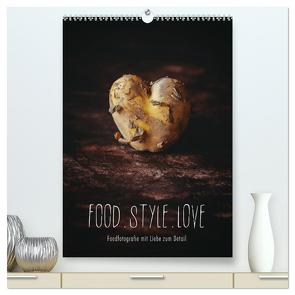 FOOD.STYLE.LOVE – Foodfotografie mit Liebe zum Detail (hochwertiger Premium Wandkalender 2024 DIN A2 hoch), Kunstdruck in Hochglanz von Sieg,  Heike