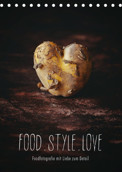 FOOD.STYLE.LOVE – Foodfotografie mit Liebe zum Detail (Tischkalender 2023 DIN A5 hoch) von Sieg,  Heike