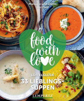 food with love – 33 Lieblingssuppen von Herzfeld,  Joelle, Herzfeld,  Manuela