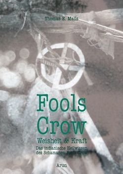 Fools Crow – Weisheit und Kraft von Fools Crow,  Frank, Mails,  Thomas E, Mallik,  Norbert, Means,  Russell