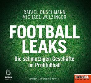 Football Leaks: Die schmutzigen Geschäfte im Profifußball – Ein SPIEGEL-Hörbuch von Bremer,  Mark, Buschmann,  Rafael, Wulzinger,  Michael