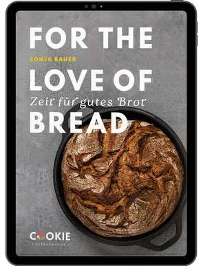 FOR THE LOVE OF BREAD − Zeit für gutes Brot von Bauer,  Sonja