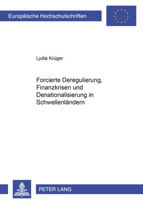 Forcierte Deregulierung, Finanzkrisen und Denationalisierung in Schwellenländern von Krüger,  Lydia