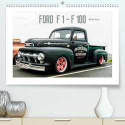 FORD F 1 – F 100 (Premium, hochwertiger DIN A2 Wandkalender 2023, Kunstdruck in Hochglanz) von Jaster,  Michael