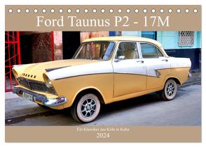 Ford Taunus P2 – 17M – Ein Klassiker aus Köln in Kuba (Tischkalender 2024 DIN A5 quer), CALVENDO Monatskalender von von Loewis of Menar,  Henning