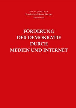 Förderung der Demokratie durch Medien und Internet von Fischer,  Friedrich-Wilhelm