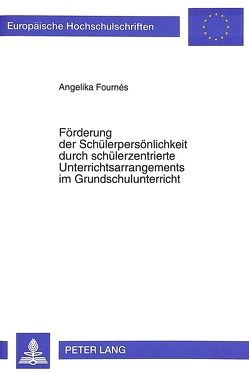 Förderung der Schülerpersönlichkeit durch schülerzentrierte Unterrichtsarrangements im Grundschulunterricht von Fournés,  Angelika