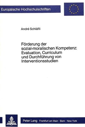 Förderung der sozial-moralischen Kompetenz: Evaluation, Curriculum und Durchführung von Interventionsstudien von Schläfli,  Andre