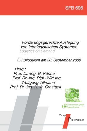 Forderungsgerechte Auslegung von intralogistischen Systemen – Logistics on Demand von Bandow,  Gerhard, Brotscheck,  T., Bücker,  M, Crostack,  Horst A, Feldhorst,  S., Fischer,  G, Holzmüller,  Hartmut H, Hompel,  Michael ten, Jockisch,  M, Jung,  E N, Klute,  S., kuhlenkötter,  B., Kuhn,  A, Kulig,  S, Künne,  Bernd, Mathis,  J, Rademacher,  H G, Refflinghaus,  Robert, Rosendahl,  J, Roßmann,  J., Schlund,  S, Stern,  O., Tillmann,  Wolfgang, Töllner,  A, Uygun, Winzer,  P, Wischnewski,  R, Wötzel,  A., Zielke,  R.