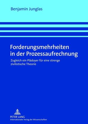 Forderungsmehrheiten in der Prozessaufrechnung von Junglas,  Benjamin