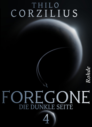 Foregone Band 4: Die dunkle Seite von Corzilius,  Thilo