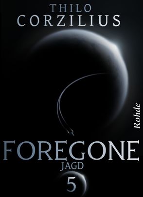 Foregone Band 5: Jagd von Corzilius,  Thilo