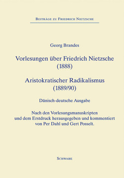 Forelæsninger om Friedrich Nietzsche (1888), Vorlesungen über Friedrich Nietzsche (1888) – Aristokratisk Radikalisme (1889), Aristokratischer Radicalismus (1890) von Brandes,  Georg, Dahl,  Per, Posselt,  Gert