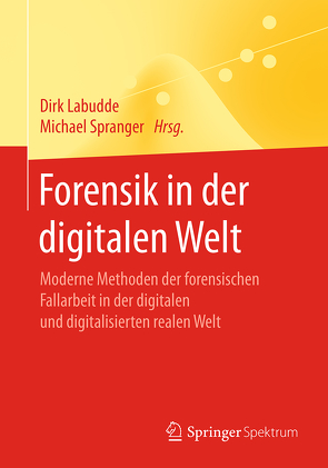 Forensik in der digitalen Welt von Labudde,  Dirk, Spranger,  Michael