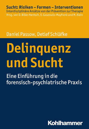 Delinquenz und Sucht von Bilke-Hentsch,  Oliver, Gouzoulis-Mayfrank,  Euphrosyne, Klein,  Michael, Passow,  Daniel, Schläfke,  Detlef