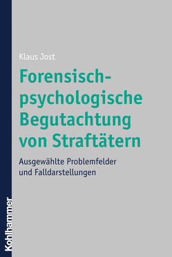 Forensisch-psychologische Begutachtung von Straftätern von Jost,  Klaus