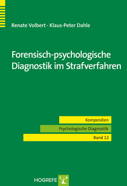 Forensisch-psychologische Diagnostik im Strafverfahren von Dahle,  Klaus P., Volbert,  Renate