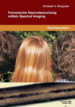 Forensische Haaruntersuchung mittels Spectral Imaging von Birngruber,  Christoph G