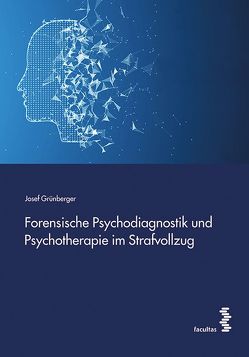 Forensische Psychodiagnostik und Psychotherapie im Strafvollzug von Grünberger,  Josef