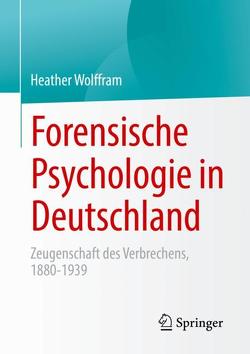 Forensische Psychologie in Deutschland von Wolffram,  Heather