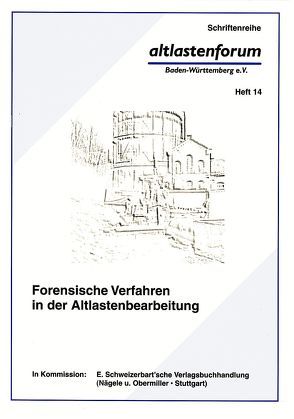 Forensische Verfahren in der Altlastenbearbeitung von Blessing,  Michaela, Dörr,  Helmut, Ertel,  Thomas, Hansel,  Holger, Philipps,  Rüdiger, Reber,  Maria, Schöndorf,  Thomas