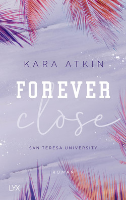 Forever Close – San Teresa University von Atkin,  Kara