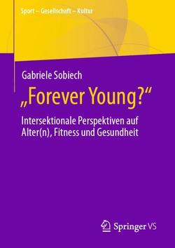 „Forever Young?“ – Intersektionale Perspektiven auf Alter(n), Fitness und Gesundheit von Sobiech,  Gabriele