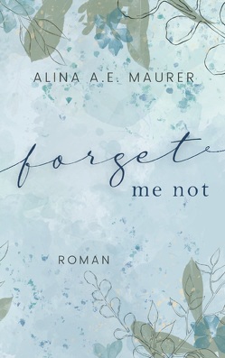Forget Me Not von Maurer,  Alina A. E.