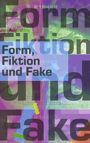 Form, Fiktion und Fake von Augustiny,  Jan