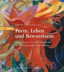 Form, Leben und Bewusstsein von Husemann,  Armin J
