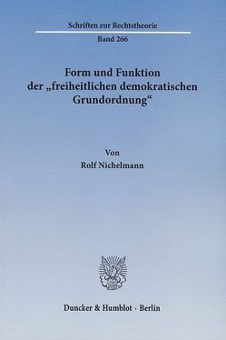 Form und Funktion der „freiheitlichen demokratischen Grundordnung“. von Nichelmann,  Rolf