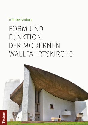 Form und Funktion der modernen Wallfahrtskirche von Arnholz,  Wiebke
