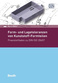 Form- und Lagetoleranzen von Kunststoff-Formteilen – Buch mit E-Book von Böhn,  Martin