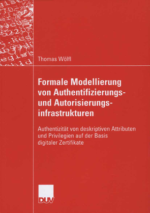 Formale Modellierung von Authentifizierungs- und Autorisierungsinfrastrukturen von Lory,  Prof. Dr. Peter, Wölfl,  Thomas