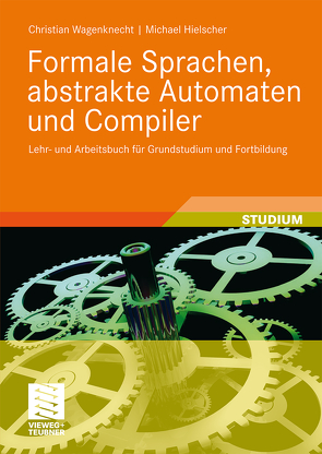 Formale Sprachen, abstrakte Automaten und Compiler von Hielscher,  Michael, Wagenknecht,  Christian