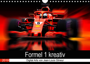 Formel 1 kreativ – Digital Art von Jean-Louis Glineur (Wandkalender 2019 DIN A4 quer) von Glineur,  Jean-Louis