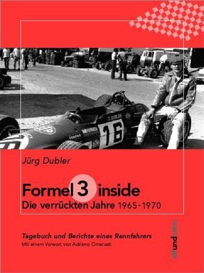 Formel 3, inside. Die verrückten Jahre 1965 – 1970 von Dubler,  Jürg