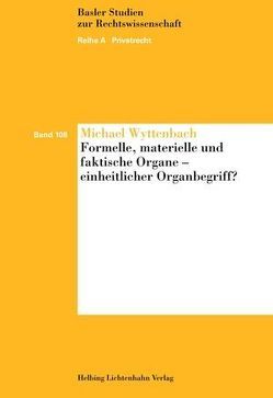 Formelle, materielle und faktische Organe – einheitlicher Organbegriff? von Wyttenbach,  Michael