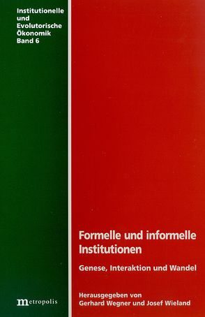 Formelle und informelle Institutionen – Genese, Interaktion und Wandel von Eger,  Thomas, Lehmann-Waffenschmidt,  Marco, Panther,  Stephan, Peukert,  Helge, Wegner,  Gerhard, Wieland,  Josef