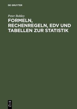 Formeln, Rechenregeln, EDV und Tabellen zur Statistik von Bohley,  Peter