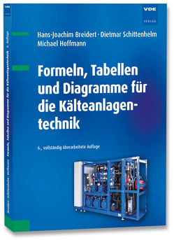 Formeln, Tabellen und Diagramme für die Kälteanlagentechnik von Breidert,  Hans-Joachim, Hoffmann,  Michael, Schittenhelm,  Dietmar