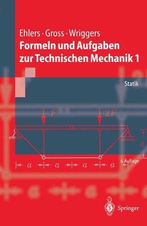 Formeln und Aufgaben zur Technischen Mechanik 1 von Ehlers,  Wolfgang, Gross,  Dietmar, Wriggers,  Peter