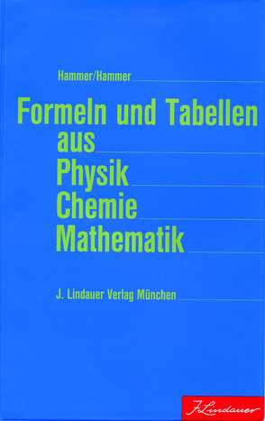 Formeln und Tabellen aus Physik Chemie Mathematik von Hammer,  Christoph, Hammer,  Hildegard
