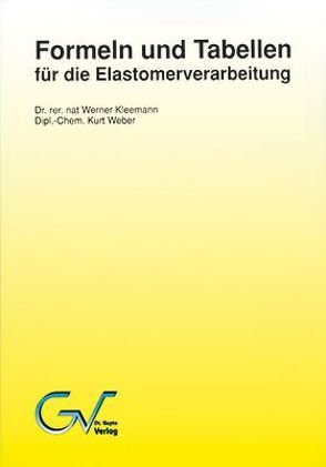 Formeln und Tabellen für die Elastomerverarbeitung von Kleemann,  Werner, Weber,  Kurt