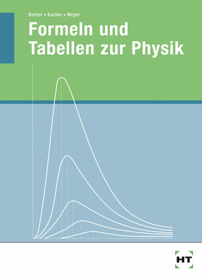 Formeln und Tabellen zur Physik von Prof. Berber,  Joachim, Prof. Kacher,  Heinz, Prof. Meyer,  Hasso