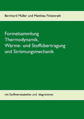 Formelsammlung Thermodynamik, Wärme- und Stoffübertragung und Strömungsmechanik von Finkenrath,  Matthias, Mueller,  Bernhard