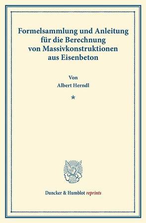 Formelsammlung und Anleitung für die Berechnung von Massivkonstruktionen aus Eisenbeton. von Herndl,  Albert