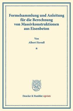 Formelsammlung und Anleitung für die Berechnung von Massivkonstruktionen aus Eisenbeton. von Herndl,  Albert